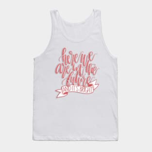 Here We Are In The Future Tank Top